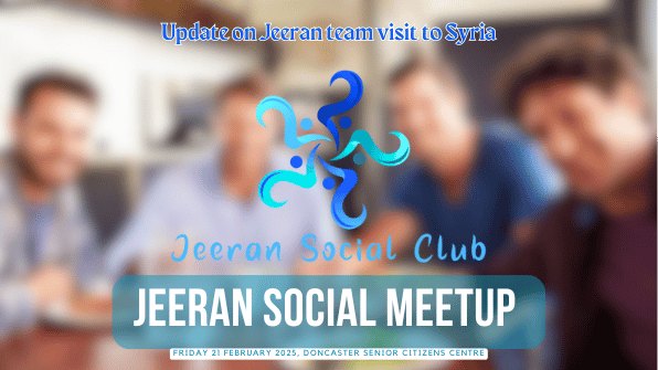 Flyer: Jeeran Social Meetup, Friday 21 February 2025, Doncaster Senior Citizens Centre, with an update on the Jeeran team’s visit to Syria.